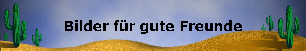 Bilder f�r gute Freunde